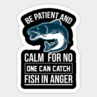 Be Patient And Calm For No One Can Catch Fish In Anger T Shirt For Women Men Sticker